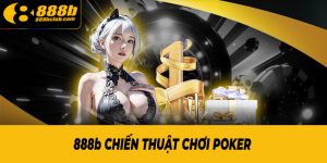 Top 3 chiến thuật chơi Poker 888b