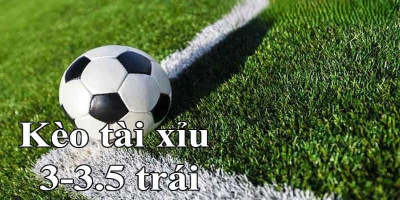 Kèo tài xỉu 3-3.5 là gì